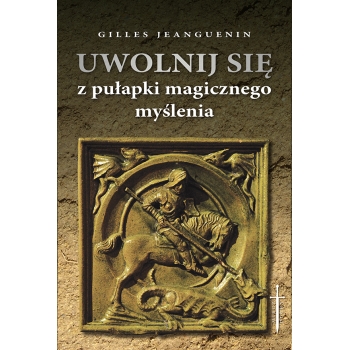 Uwolnij się z pułapki magicznego myślenia - Gilles Jeanguenin